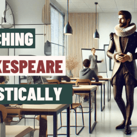 Teaching Shakespeare: A Holistic Approach to Teaching Shakespeare