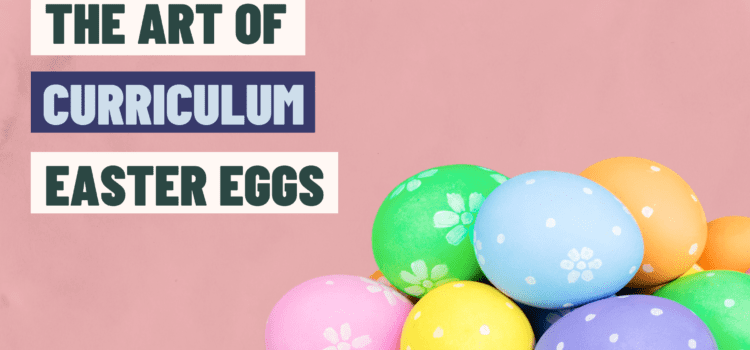 The Art of Curriculum Easter Eggs: Enhancing Student Engagement Through Hidden Content