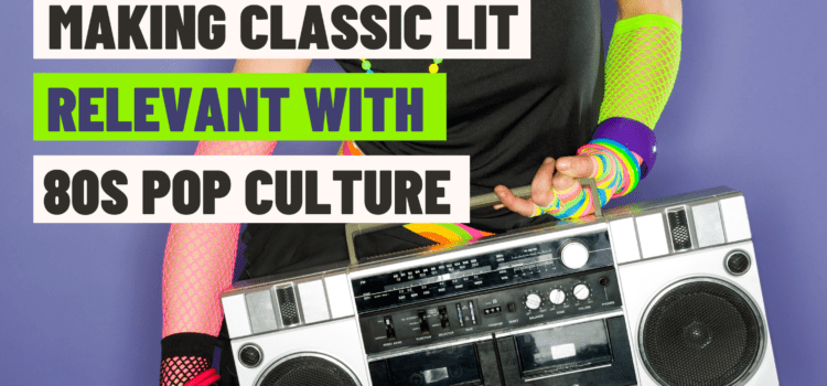 Making Classic Literature Relevant: 10 ’80s Pop Culture References to Engage Gen Z Readers