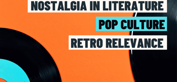 Nostalgia in Literature: Using Pop Culture Retro Relevance to Bridge Generational Gaps in Literature