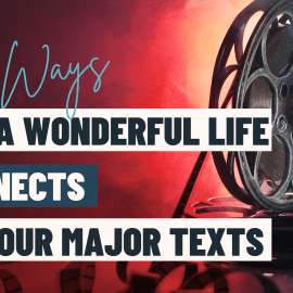 Not “Just a Holiday Movie”: 5 Ways It’s a Wonderful Life Connects to Your Major Texts