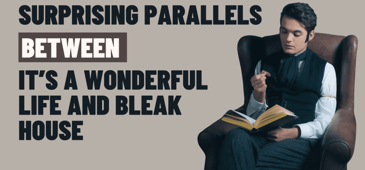 Systematic Corruption and Resistance: Surprising Parallels Between Bleak House and It’s a Wonderful Life