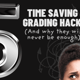 5 Time-Saving Grading Hacks (And Why They’ll Never Be Enough)