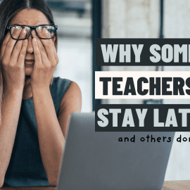 Why Some Teachers Stay After School for Workload Management (And Others Don’t Have To)
