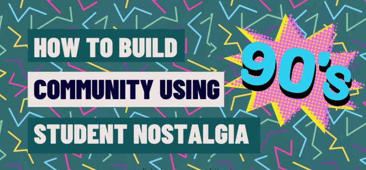 3 Strategies to Build Positive Community Using Students’ Nostalgia Craving