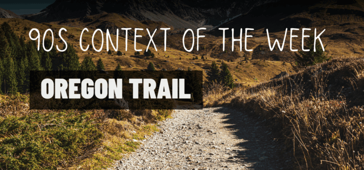 Context of the Week: Oregon Trail – When 30 Kids Lined Up to Die of Dysentery